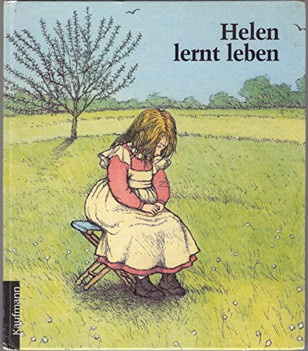 Helen lernt leben: Die Kindheit der taub-blinden Helen Keller