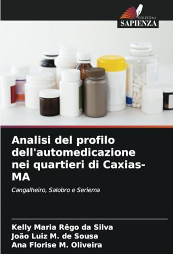 Analisi del profilo dell'automedicazione nei quartieri di Caxias-MA: Cangalheiro, Salobro e Seriema von Edizioni Sapienza