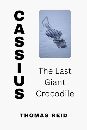 CASSIUS The Last Giant Crocodile von Independently published