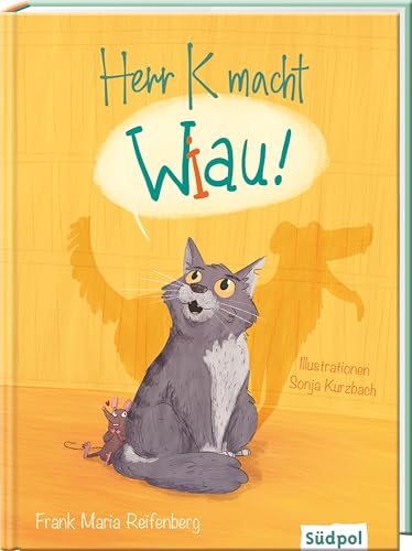 Herr K macht Wiau: Eine Katze fühlt sich als Hund - lustiges Kinderbuch zum Vorlesen ab 5 Jahren von Südpol Verlag GmbH