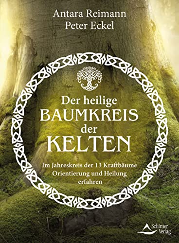 Der heilige Baumkreis der Kelten: Im Jahreskreis der 13 Kraftbäume Orientierung und Heilung erfahren von Schirner Verlag