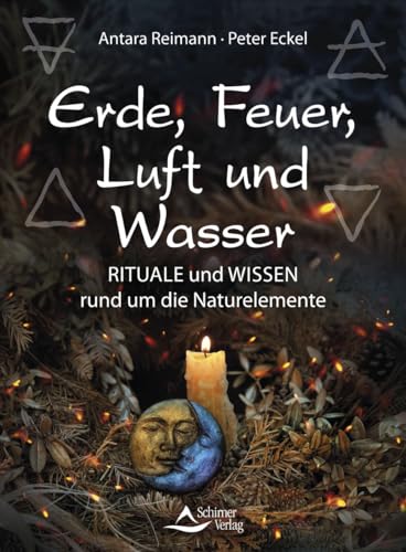 Erde, Feuer, Luft und Wasser: Rituale und Wissen rund um die Naturelemente von Schirner Verlag