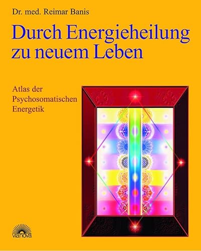 Durch Energieheilung zu neuem Leben: Atlas der Psychosomatischen Energetik: Atlas der Psychosomatischen Energetik 1