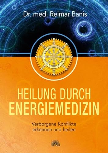 Heilung durch Energiemedizin: Verborgene Konflikte erkennen und heilen von Via Nova, Verlag