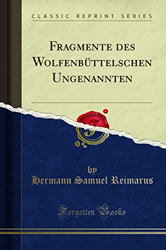 Fragmente des Wolfenbüttelschen Ungenannten (Classic Reprint)