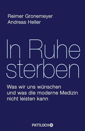 In Ruhe sterben: Was wir uns wünschen und was die moderne Medizin nicht leisten kann von Pattloch Verlag GmbH + Co
