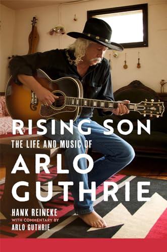 Rising Son: The Life and Music of Arlo Guthrie (American Popular Music, 10)