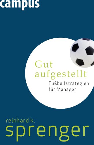Gut aufgestellt: Fußballstrategien für Manager von Campus Verlag GmbH