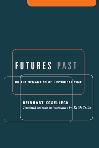 Futures Past: On the Semantics of Historical Time (Studies in Contemporary German Social Thought.) von Columbia University Press