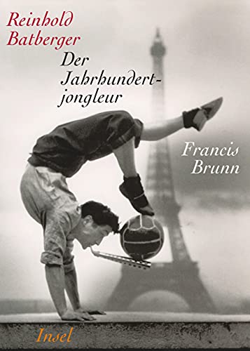 Der Jahrhundertjongleur Francis Brunn: Ein Portrait von Insel Verlag