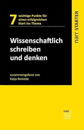 Wissenschaftlich schreiben und denken: 7 wichtige Punkte für einen erfolgreichen Start ins Thema (narr STARTER)