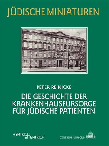 Die Geschichte der Krankenhausfürsorge für jüdische Patienten (Jüdische Miniaturen / Herausgegeben von Hermann Simon)