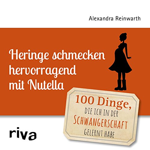 Heringe schmecken hervorragend mit Nutella: 100 Dinge, die ich in der Schwangerschaft gelernt habe von Riva