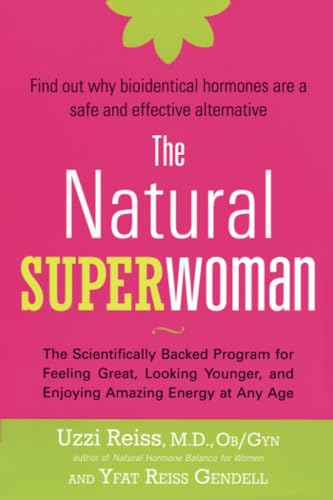 The Natural Superwoman: The Scientifically Backed Program for Feeling Great, Looking Younger,and Enjoyin g Amazing Energy at Any Age
