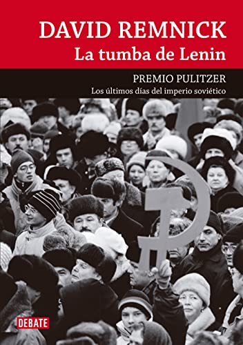 TUMBA DE LENIN, LA(9788499920146): Los últimos días del Imperio Soviético (Crónica y Periodismo) von DEBATE