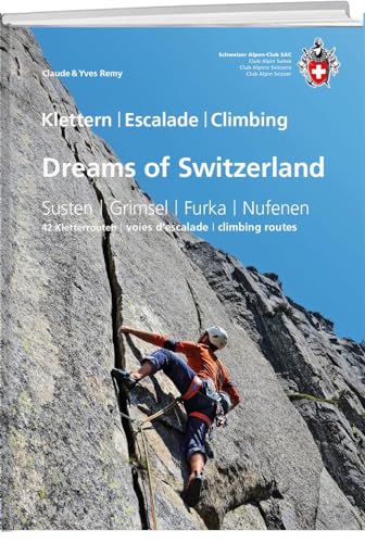 Dreams of Switzerland: Susten, Grimsel, Furka, Nufenen - die schönsten Mehrseillängen von SAC-Verlag Schweizer Alpen-Club