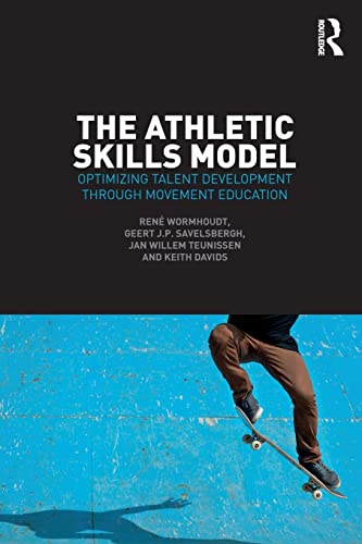 The Athletic Skills Model: Optimizing Talent Development Through Movement Education von Routledge