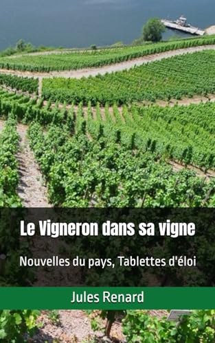 Le Vigneron dans sa vigne: Nouvelles du pays, Tablettes d'éloi von Independently published