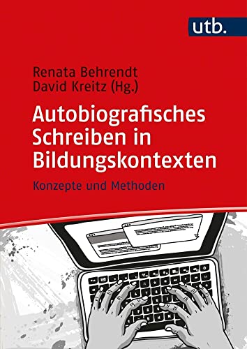 Autobiografisches Schreiben in Bildungskontexten: Konzepte und Methoden von UTB GmbH