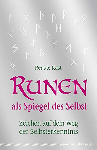 Runen als Spiegel des Selbst: Zeichen auf dem Weg der Selbsterkenntnis von Silberschnur Verlag Die G