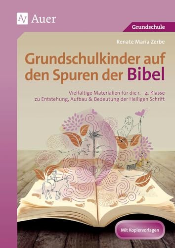 Grundschulkinder auf den Spuren der Bibel: Vielfältige Materialien für die 2.-4. Klasse zu En tstehung, Aufbau & Bedeutung der Heiligen Schrift (Auf den Spuren von Religion)