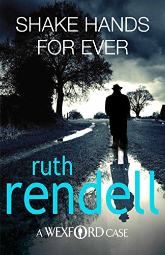 Shake Hands For Ever: an unforgettable and unputdownable Wexford mystery from the award-winning Queen of Crime, Ruth Rendell (Wexford, 9)