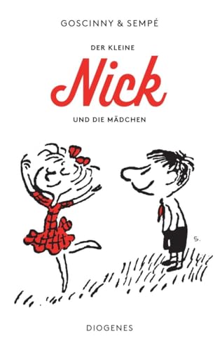 Der kleine Nick und die Mädchen: Siebzehn prima Geschichten vom kleinen Nick und seinen Freunden von Diogenes Verlag AG
