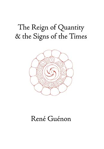 The Reign of Quantity and the Signs of the Times (Collected Works Of Rene Guenon)