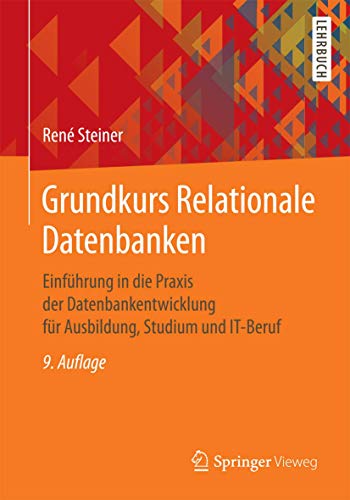 Grundkurs Relationale Datenbanken: Einführung in die Praxis der Datenbankentwicklung für Ausbildung, Studium und IT-Beruf von Springer Vieweg
