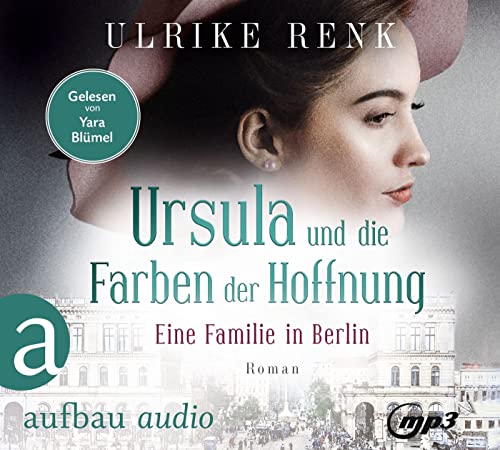 Ursula und die Farben der Hoffnung: Eine Familie in Berlin (Die große Berlin-Familiensaga, Band 2)