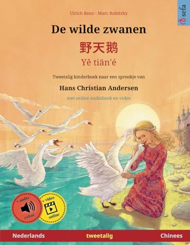 De wilde zwanen – Yě tiān'é (Nederlands – Chinees): Tweetalig kinderboek naar een sprookje van Hans Christian Andersen, met luisterboek als download ... prentenboeken – Nederlands / Chinees, Band 3) von Sefa
