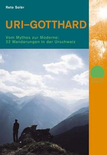 Uri Gotthard: Vom Mythos zur Moderne: 22 Wanderungen in der Urschweiz (Naturpunkt)