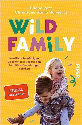 Wild Family: Konflikte bewältigen, Geschwister verbünden, familiäre Beziehungen stärken | Alltagstauglich und lösungsorientiert von PIPER