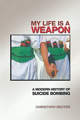 My Life Is a Weapon: A Modern History of Suicide Bombing von Princeton University Press