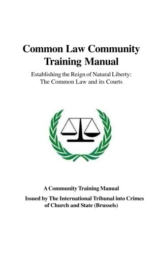 Common Law Community Training Manual: Establishing the Reign of Natural Liberty: The Common Law and its Courts von CreateSpace Independent Publishing Platform
