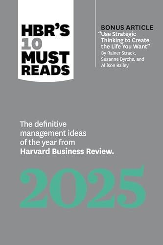 HBR's 10 Must Reads 2025: The Definitive Management Ideas of the Year from Harvard Business Review (with bonus article "Use Strategic Thinking to ... Strack, Susanne Dyrchs, and Allison Bailey) von Harvard Business Review Press