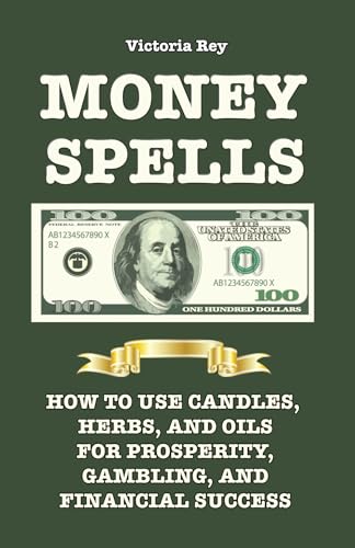 Money Spells: How to Use Candles, Herbs and Oils for Prosperity, Gambling and Financial Success von Calli Casa Editorial