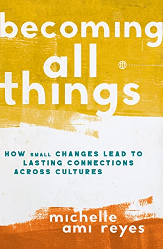 Becoming All Things: How Small Changes Lead To Lasting Connections Across Cultures von Zondervan