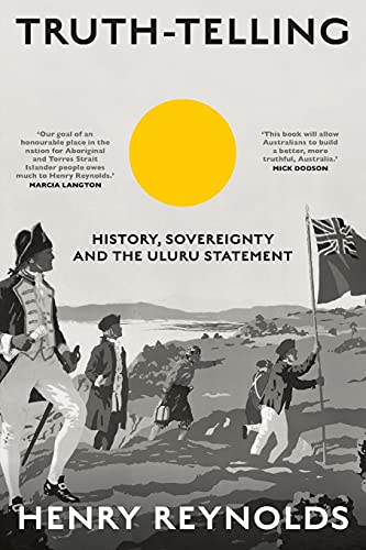 Truth-Telling: History, sovereignty and the Uluru Statement von NewSouth Publishing