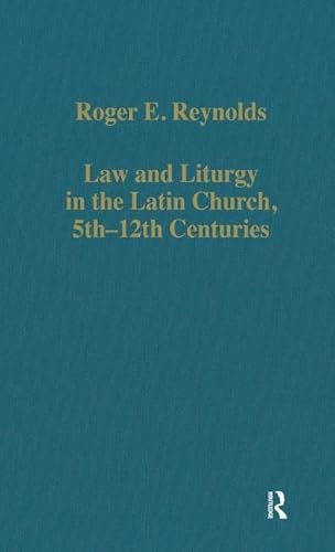 Law and Liturgy in the Latin Church, 5Th-12th Centuries (Collected Studies, Cs457, Band 457)