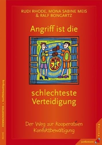 Angriff ist die schlechteste Verteidigung: Der Weg zur kooperativen Konfliktbewältigung