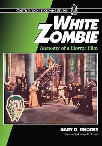 White Zombie: Anatomy of a Horror Film (Contributions to Zombie Studies) von McFarland & Company
