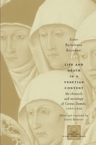 Life and Death in a Venetian Convent: The Chronicle and Necrology of Corpus Domini, 1395-1436 (The Other Voice in Early Modern Europe)