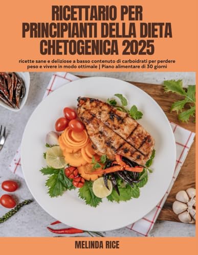 Ricettario della dieta mediterranea per principianti 2025: scopri ricette facili e appetitose per una vita più sana e felice | Piano alimentare di 30 giorni von Independently published