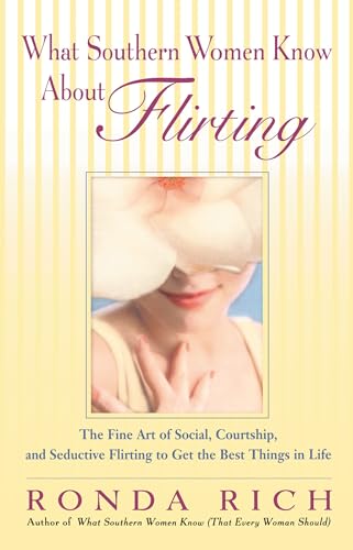 What Southern Women Know About Flirting: The Fine Art of Social, Courtship, and Seductive Flirting to Get the Best Things in Life von TarcherPerigee