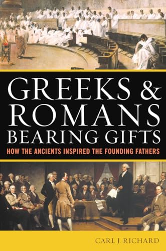 Greeks & Romans Bearing Gifts: How the Ancients Inspired the Founding Fathers von Rowman & Littlefield Publishers