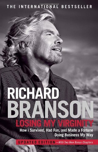 Losing My Virginity: How I Survived, Had Fun, and Made a Fortune Doing Business My Way: Written by Richard Branson, 2011 Edition, (Updated) Publisher: Crown Business [Paperback]