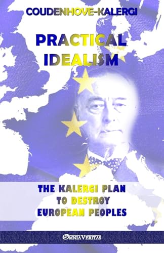 Practical Idealism: The Kalergi Plan to destroy European peoples von Omnia Veritas Ltd