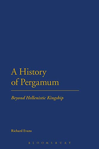 A History of Pergamum: Beyond Hellenistic Kingship von Bloomsbury Academic