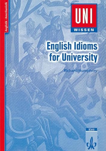 Uni-Wissen, English Idioms for University: Anglistik/Amerikanistik, Sicher im Studium (Uni-Wissen Anglistik/Amerikanistik) von Klett Lerntraining GmbH